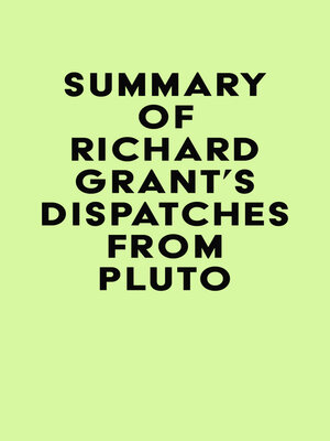 cover image of Summary of Richard Grant's Dispatches from Pluto